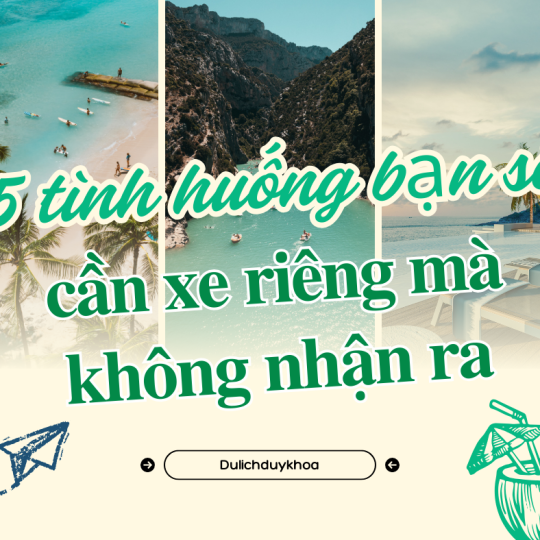 5 tình huống bạn sẽ cần xe riêng mà không nhận ra