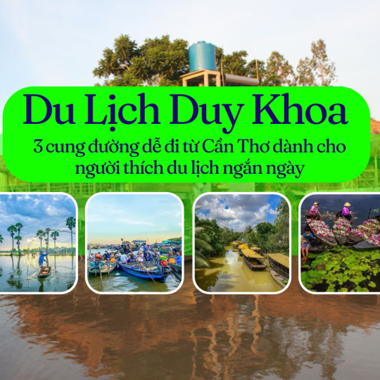 3 cung đường dễ đi từ Cần Thơ dành cho người thích du lịch ngắn ngày
