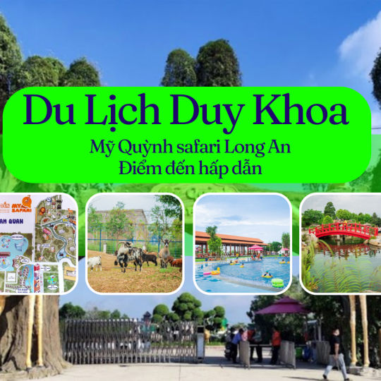 VƯỜN THÚ MỸ QUỲNH – MỸ QUỲNH SAFARI ĐIỂM ĐẾN HẤP DẪN Ở LONG AN